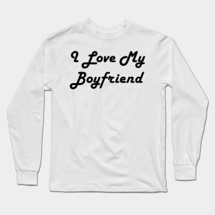 I Love My Boyfriend Long Sleeve T-Shirt